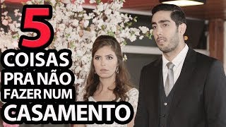 5 Coisas pra não fazer num Casamento  DESCONFINADOS Erros no Final [upl. by Myrtle]