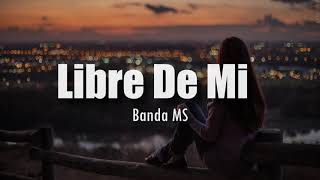 LETRA Banda MS  Libre De Mi [upl. by Egiaf]