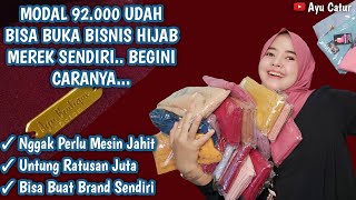 MODAL 92000 BISA BUKA BISNIS HIJAB DENGAN BRAND SENDIRI amp NGGAK PERLU MESIN JAHIT BEGINI CARANYA [upl. by Yaner]