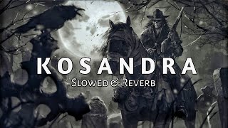 Kosandra   Slowed amp Reverb [upl. by Schuman]