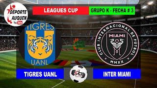 TIGRES UANL MEX VS INTER MIAMI USA  CONCACAF LEAGUES CUP GRUPO K FECHA  3 [upl. by Song]