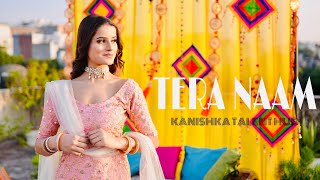 Tera Naam  Dance Video by Kanishka Talent Hub  Wedding Choreography  Tulsi Kumar Darshan Raval [upl. by Comfort740]