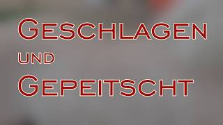 Geschlagen und gepeitscht [upl. by Alraep]