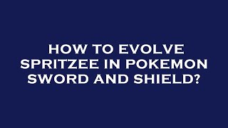 How to evolve spritzee in pokemon sword and shield [upl. by Eelyme]