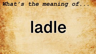 Ladle Meaning  Definition of Ladle [upl. by Luciano181]