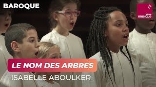 Isabelle Aboulker  quotLe Nom des arbresquot [upl. by Airla]