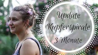 Update Kupferspirale 3 Monate  Periode Blutung Schmerzen Nebenwirkungen  FAZIT [upl. by Salman]