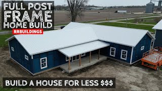 Full Post Frame Home Build Build a House for Less [upl. by Darrelle]