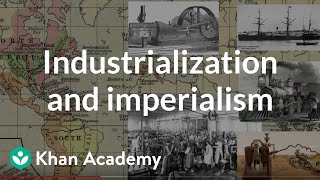 Industrialization and imperialism  World History  Khan Academy [upl. by Enomal]