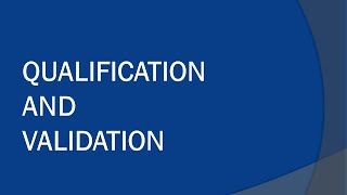 Qualification and Validation [upl. by Season]