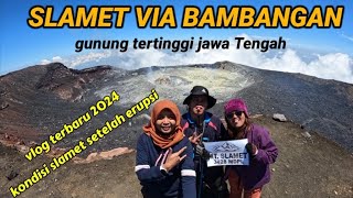 GUNUNG SLAMET VIA BAMBANGAN TERBARU 2024 ll kondisi gunung Slamet setelah ditutup karena erupsi [upl. by Notlim]