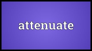 Attenuate Meaning [upl. by Aysahc375]