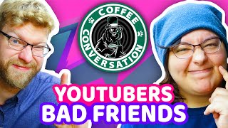 YouTubers Are Not Good Friends Coffee amp Conversation 13 [upl. by Sell]