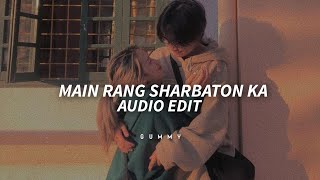 Main Rang Sharbaton Ka  arijit singh edit audio [upl. by Behlau]