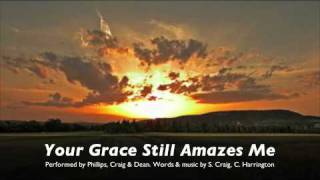 YOUR GRACE STILL AMAZES ME by Phillips Craig and Dean [upl. by Einnos413]