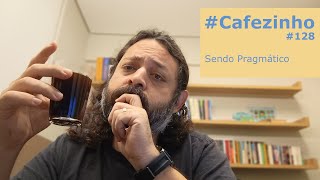 Sendo Pragmático Cafezinho 128 [upl. by Dierdre78]