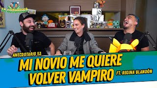 La Cotorrisa  Anecdotario 53  Mi novio me quiere volver vampiro Ft Regina Blandón [upl. by Nede]