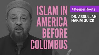 Islam in America Before Columbus  Deeper Roots  Dr Abdullah Hakim Quick  AlMaghrib Institute [upl. by Hymen568]