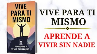 Vive por Ti APRENDE A VIVIR SIN NADIE Audiolibro [upl. by Kelwin]