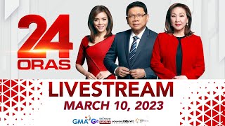 24 Oras Livestream March 10 2023  Replay [upl. by Esidnak]