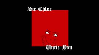 Sir Chloe  Untie You [upl. by Chelsie]