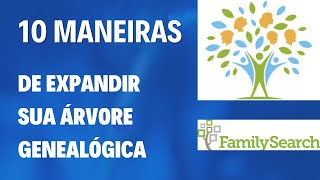 10 FORMAS DE EXPANDIR SUA ÁRVORE GENEALÓGICA NO FAMILYSEARCH [upl. by Davina]