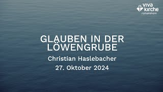 Glauben in der Löwengrube  27102024 mit Christian Haslebacher [upl. by Dis553]