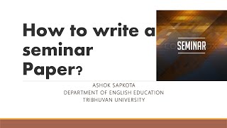 How to write a seminar paper by Ashok Sapkota [upl. by Erodoeht30]