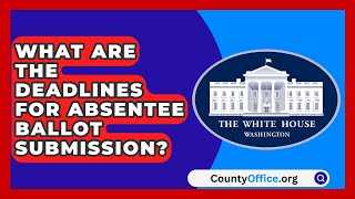 What Are the Deadlines for Absentee Ballot Submission  CountyOfficeorg [upl. by Dworman]