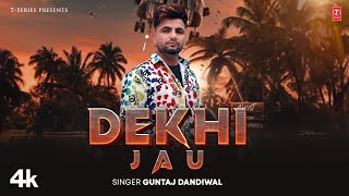 DEKHI JAU Official Video  Guntaj Dandiwal  Latest Punjabi Songs 2024 [upl. by Rosabel659]