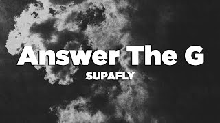 SUPAFLY  Answer The G Lyrics [upl. by Yssirc]