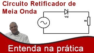 Circuito Retificador de Meia Onda Entenda na Prática [upl. by Knudson]