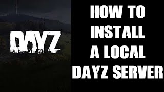 Guide How To Install A Local Server On Your PC For Single Player DayZ amp Mod Testing amp Experimenting [upl. by Mable]