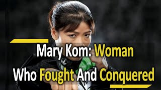 Mary Kom  The Inspiring Women Legend Who Fought And Conquered  Motivational Biography  Documantry [upl. by Millan248]