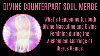 HERIOS GAMOS SOUL MERGE some of What’s happening for Divine Masculine and Divine Feminine [upl. by Stutzman]