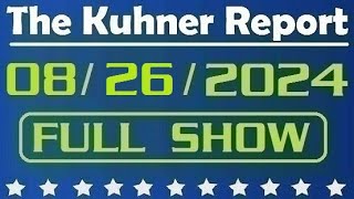 The Kuhner Report  August 26 2024 FULL SHOW [upl. by Ker581]