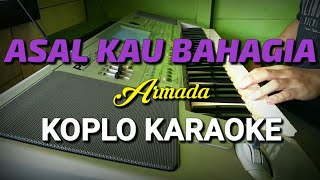 ARMADA ASAL KAU BAHAGIA KARAOKE KOPLO [upl. by Tenej677]