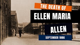 The Death Of Ellen Maria Allen  Whitechapel September 1886 [upl. by Enybor]