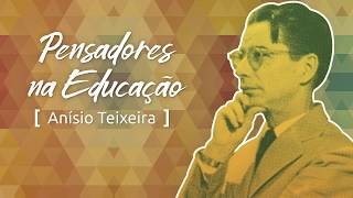 Pensadores na Educação Anísio Teixeira e a construção do projeto de ensino público no Brasil [upl. by Cattier859]