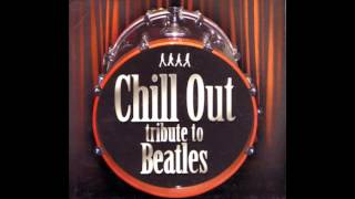 Chill Out Beatles tribute [upl. by Takken2]