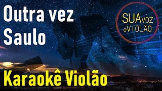 Outra vez  Saulo  Karaokê Violão [upl. by Eetnom]