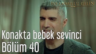 İstanbullu Gelin 40 Bölüm  Konakta Bebek Sevinci [upl. by Apfel999]