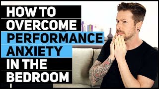 How To Overcome Performance Anxiety In The Bedroom [upl. by Sarson]