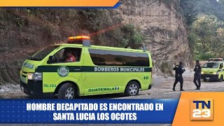 Hombre decapitado es encontrado en Santa Lucia Los Ocotes [upl. by Ailuy]