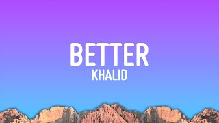 Khalid  Better Lyrics [upl. by Flin]