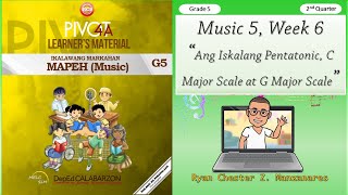 Music 5 Quarter 2 Week 6 Ang Iskalang Pentatonic C Major Scale at G Major Scale  Grade 5 MAPEH [upl. by Icak]