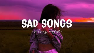 Sad Songs ♫ Sad songs playlist for broken hearts  Depressing Songs 2023 That Will Make You Cry [upl. by Chrystal]