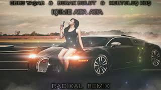 Burak Bulut amp Ebru Yaşar amp Kurtuluş Kuş  İçime ata ata  Radikal Remix [upl. by Edette]