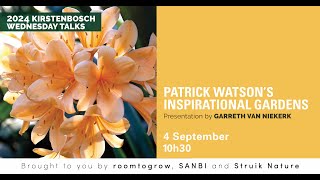 PATRICK WATSONS INSPIRATIONAL GARDENS  A Wednesday Talk by Garreth van Niekerk [upl. by Orling]