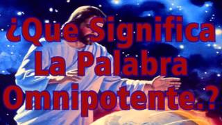 ¿Que Significa La Palabra Omnipotente [upl. by Elvin]